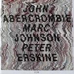 John Abercrombie/Marc Johnson/Peter Erskine@1988